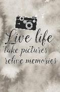 Live Life Take Pictures Relive Memories: Blank Lined Notebook Journal Diary Composition Notepad 120 Pages 6x9 Paperback ( Photography ) Beige