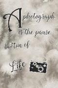 A Photograph Is the Pause Button of Life: Blank Lined Notebook Journal Diary Composition Notepad 120 Pages 6x9 Paperback ( Photography ) Beige