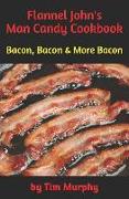 Flannel John's Man Candy Cookbook: Bacon, Bacon and More Bacon