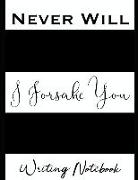 Never Will I Forsake You Writing Notebook