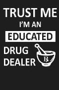 Trust Me I'm an Educated Drug Dealer: Day Planner for New Pharmacists, Doctors, or Nurses