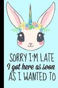 Sorry I'm Late I Got Here as Soon as I Wanted to: Blank Lined Notebook. Funny Gag Gift for Office Co-Worker, Boss, Employee. Perfect and Original Appr