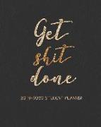 Get Shit Done 2019-2020 Student Planner: Weekly and Monthly Student Academic Calendar and Schedule Organizer with Inspirational Quotes (August 2019 -