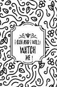 I Can and I Will! Watch Me!: I Can and I Will Watch Me: Journal/Notebook with 120 Inspirational Quotes Inside, Inspirational Thoughts for Every Day