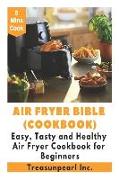 Air Fryer Bible (Cookbook) - 5 Minutes Easy, Tasty and Healthy Air Fryer Cookbook for Beginners