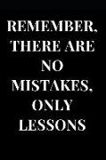 Remember There Are No Mistakes, Only Lessons: Lined Notebook Journal