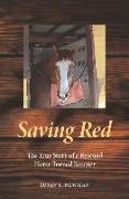 Saving Red: The True Story of a Rescued Horse Turned Rescuer