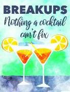 Breakups Nothing a Cocktail Can't Fix: Funny Breakup Notebook for Women - Lined Novelty Gift Journal for Her - Cute Drinking Humor Diary, Notepad 8.5