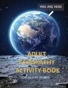 Adult Geography Activity Book for Active Minds: Geography Activity Book with Coloring Trivia Crosswords Word Find and More