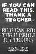 If You Can Read This, Thank a Teacher - Ef U Kan Rid Ths U Prbli R a Teecha: College Ruled Notebook for Exhausted Superheroes - Black