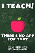 I Teach - There's No App for That: College Ruled Notebook for Exhausted Superheroes - Green