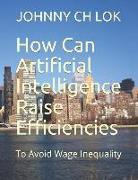 How Can Artificial Intelligence Raise Efficiencies: To Avoid Wage Inequality