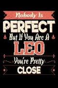 Nobody Is Perfect Unless You Are a Leo You're Pretty Damn Close: 100 Page Blank Lined 6x 9 Journal to Jot Down Your Ideas and Notes