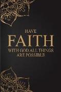 Have Faith with God All Things Are Possible: Have Faith with God All Things Are Possible: A Daily Prayer Journal Notebook to Write In, with Matte Soft