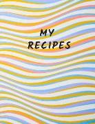 My Recipes: Recipe Book, Document All Your Special Recipes Large 100 Pages, Practical and Extended 8.5 X 11 Inches