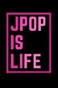 Jpop Blank Lined Notebook - Journal J-Pop Is Life Book: Journal J-Pop Is Life Book: Ideal for Music Lovers and Fans of Japanese J Pop Kpop Cpop Gift &