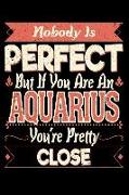 Nobody Is Perfect Unless You Are an Aquarius: 100 Page Blank Lined 6x 9 Journal to Jot Down Your Ideas and Notes