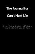 The Journal for Can't Hurt Me: A Lined Writing Notebook for Mastering Your Mind and Defying the Odds