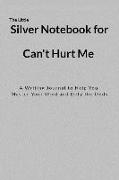The Little Silver Notebook for Can't Hurt Me: A Writing Journal to Help You Master Your Mind and Defy the Odds