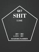 Get Shit Done Academic Planner 2019-2020 and 2020-2021: 2 Year Academic and 3 Year Calendar Daily, Weekly and Monthly Calendar and Planner Academic Ye