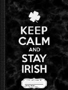 Keep Calm and Stay Irish Composition Notebook: College Ruled 93/4 X 71/2 100 Sheets 200 Pages for Writing