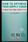 How to Optimise Your Supply Chain to Make Your Firm Competitive!