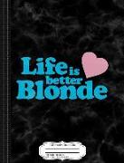 Life Is Better Blonde Composition Notebook: College Ruled 93/4 X 71/2 100 Sheets 200 Pages for Writing