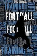 Football Training Log and Diary: Football Training Journal and Book for Player and Coach - Football Notebook Tracker