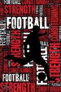 Football Strength and Conditioning Log: Football Workout Journal and Training Log and Diary for Player and Coach - Football Notebook Tracker