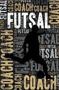 Futsal Coach Journal: Cool Blank Lined Futsal Lovers Notebook for Coach and Player