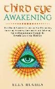 Third Eye Awakening: The Ultimate Guide to Discovering New Perspectives, Increasing Awareness, Consciousness and Achieving Spiritual Enligh