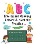 ABC Tracing and Coloring Letters & Numbers Practice: Letters and Numbers Tracing and Coloring Practice Book for Preschoolers, Kindergarten, Numbers 1-