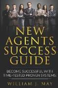 New Agents Success Guide: Become Successful with Time-Tested Proven Systems!