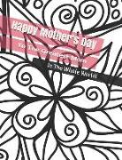 Happy Mother's Day to the Greatest Mom in the Whole World!: Adult Coloring Book Mother's Day Gift with Greeting Card