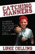Catching Manners: My Secrets Revealed for Getting Baseballs from Players and Coaches at Major League Baseball Games