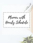 Planner with Hourly Schedule: Undated Daily Planner Hourly Organizer Notebook for Appointments, Tasks, Goal, Priorities, and Gratitude Notes