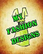 My Fashion Designs: My Fashion Designs Journal, 8x10 Sketchbook, My Fashion Designs Notebook, My Fashion Designs Student Gift