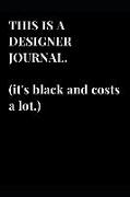 This Is a Designer Journal. (It's Black and Costs a Lot.): Softcover Lined Notebook Journal