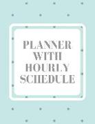 Planner with Hourly Schedule: Undated Daily Planner Hourly Organizer Notebook for Appointments, Tasks, Goal, Priorities, and Gratitude Notes (Volume