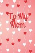 To My Mom: The Mother Journal/Memory Book for That Special Women in Your Life, What I Love about Mom?tell Her Today and Everyday