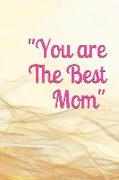 You Are the Best Mom: The Mother Journal/Memory Book for That Special Women in Your Life, What I Love about Mom?tell Her Today and Everyday