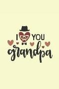 I Love You Grandpa: Notebook Journal to Write In, Activity or Diary Book, Gifts for Fathers and Grandfathers