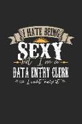 I Hate Being Sexy But I'm a Data Entry Clerk So I Can't Help It: Data Entry Clerk Notebook Data Entry Clerk Journal Handlettering Logbook 110 Graph Pa