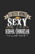 I Hate Being Sexy But I'm a School Counselor So I Can't Help It: School Counselor Notebook School Counselor Journal Handlettering Logbook 110 Graph Pa