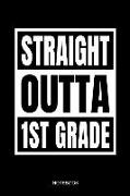 Straight Outta 1st Grade Notebook: Funny School Graduation 2019 Notebook for Kids Kinder Students I School Supplies First or Last Day I Size 6 X 9 I R