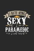 I Hate Being Sexy But I'm a Paramedic So I Can't Help It: Paramedic Notebook Paramedic Journal Handlettering Logbook 110 Graph Paper Pages 6 X 9