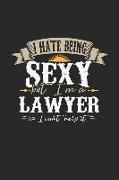 I Hate Being Sexy But I'm a Lawyer So I Can't Help It: Lawyer Notebook Lawyer Journal Handlettering Logbook 110 Graph Paper Pages 6 X 9