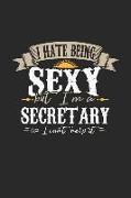 I Hate Being Sexy But I'm a Secretary So I Can't Help It: Secretary Notebook Secretary Journal Handlettering Logbook 110 Graph Paper Pages 6 X 9