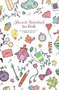 Sketch Notebook for Girls: Make Notes, Jot Down Ideas, Sketch, Doodle and Write Stories
