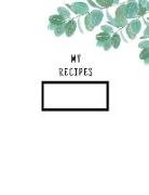 My Recipes: Recipe Book to Write, Cookbook, Recipe Journal and Organizer, Large 100 Pages, Practical and Extended 8.5 X 11 Inches